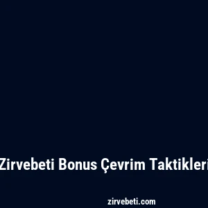 Zirvebeti Bonus Çevrim Taktikleri