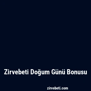 Zirvebeti Doğum Günü Bonusu