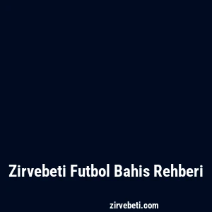 Zirvebeti Futbol Bahis Rehberi