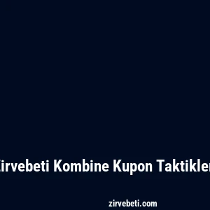 Zirvebeti Kombine Kupon Taktikleri