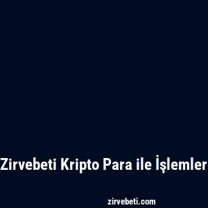 Zirvebeti Kripto Para ile İşlemler
