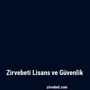 Zirvebeti Lisans ve Güvenlik