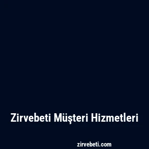 Zirvebeti Müşteri Hizmetleri