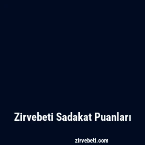 Zirvebeti Sadakat Puanları