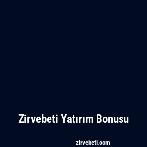 Zirvebeti Yatırım Bonusu